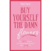 Buy Yourself the Damn Flowers