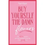 Buy Yourself the Damn Flowers